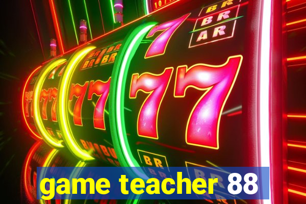 game teacher 88